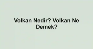 Volkan Nedir? Volkan Ne Demek?