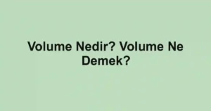Volume Nedir? Volume Ne Demek?