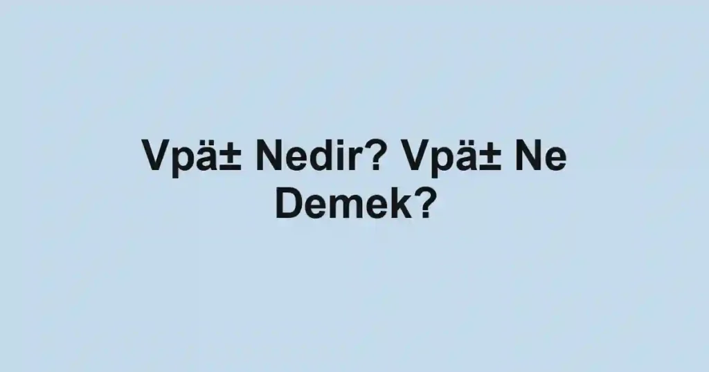 Vpä± Nedir? Vpä± Ne Demek?