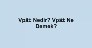 Vpä± Nedir? Vpä± Ne Demek?