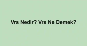 Vrs Nedir? Vrs Ne Demek?