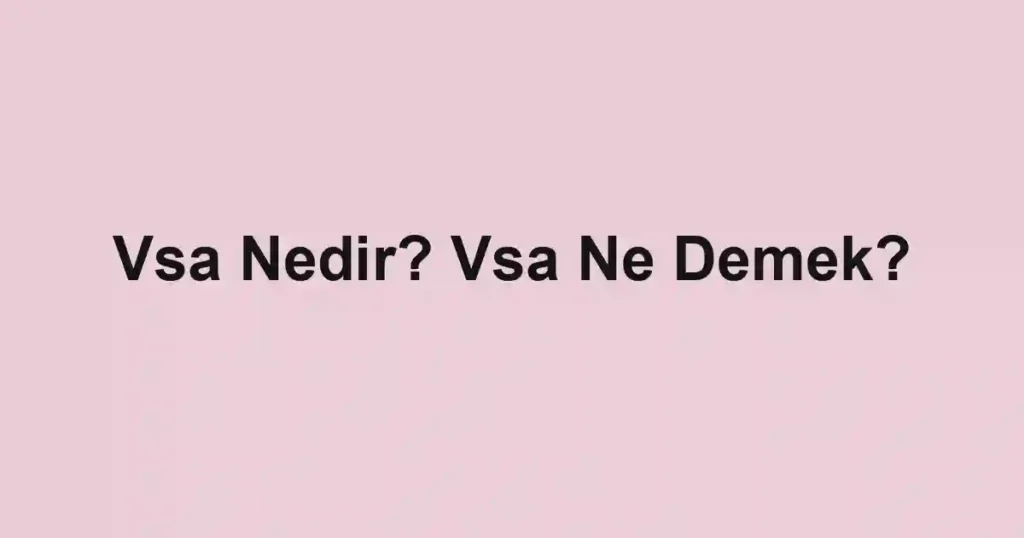 Vsa Nedir? Vsa Ne Demek?