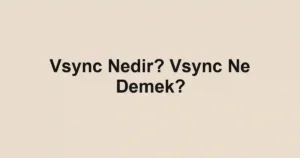 Vsync Nedir? Vsync Ne Demek?