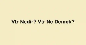 Vtr Nedir? Vtr Ne Demek?