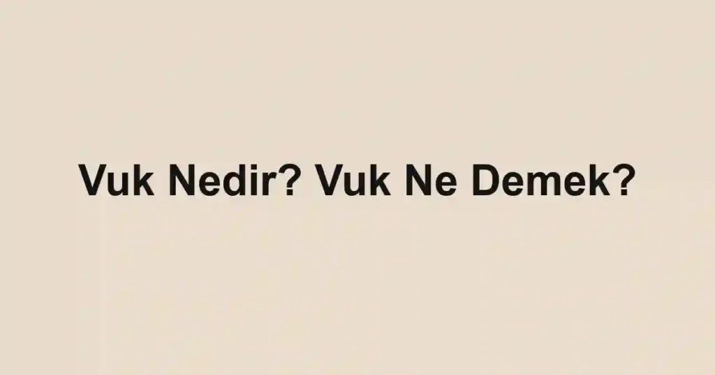 Vuk Nedir? Vuk Ne Demek?