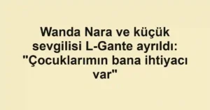 Wanda Nara ve küçük sevgilisi L-Gante ayrıldı: "Çocuklarımın bana ihtiyacı var"