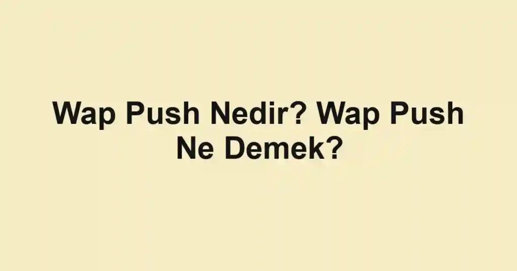 Wap Push Nedir? Wap Push Ne Demek?