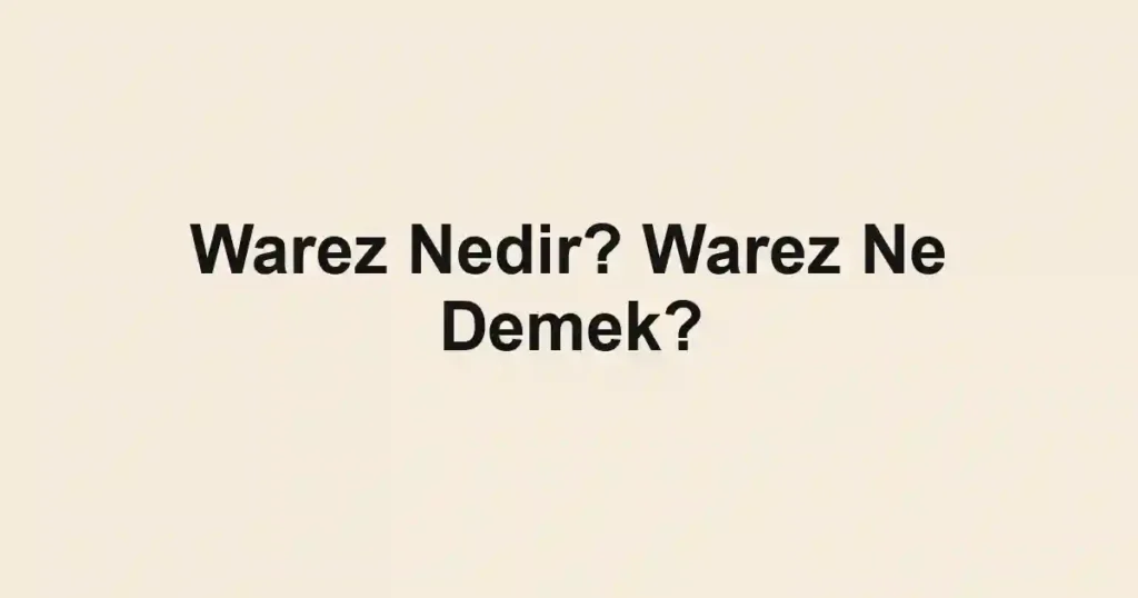 Warez Nedir? Warez Ne Demek?