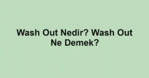 Wash Out Nedir? Wash Out Ne Demek?