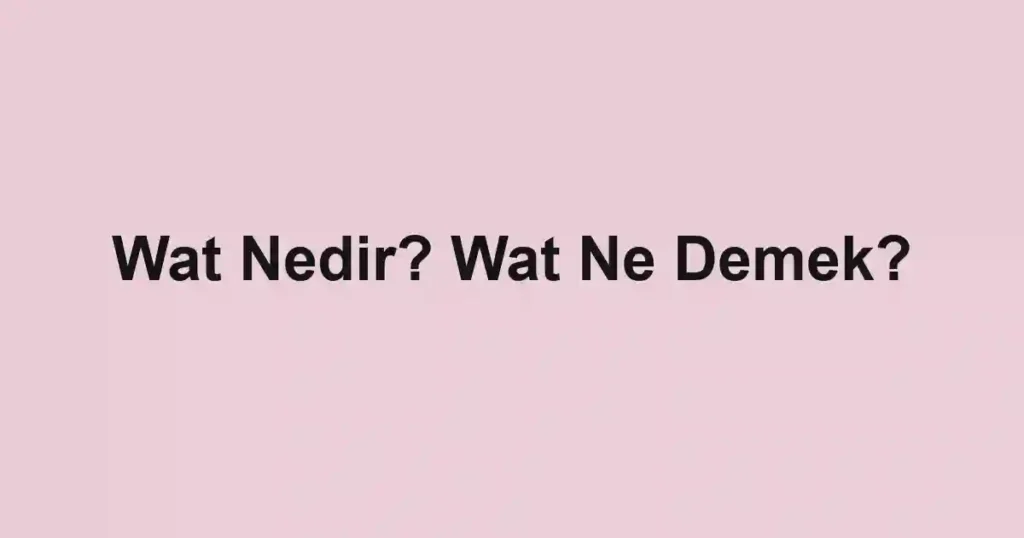 Wat Nedir? Wat Ne Demek?