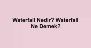 Waterfall Nedir? Waterfall Ne Demek?