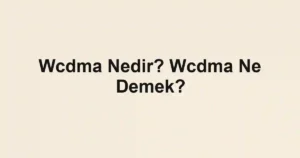 Wcdma Nedir? Wcdma Ne Demek?