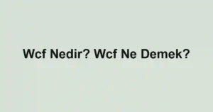 Wcf Nedir? Wcf Ne Demek?