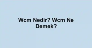 Wcm Nedir? Wcm Ne Demek?