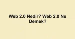 Web 2.0 Nedir? Web 2.0 Ne Demek?