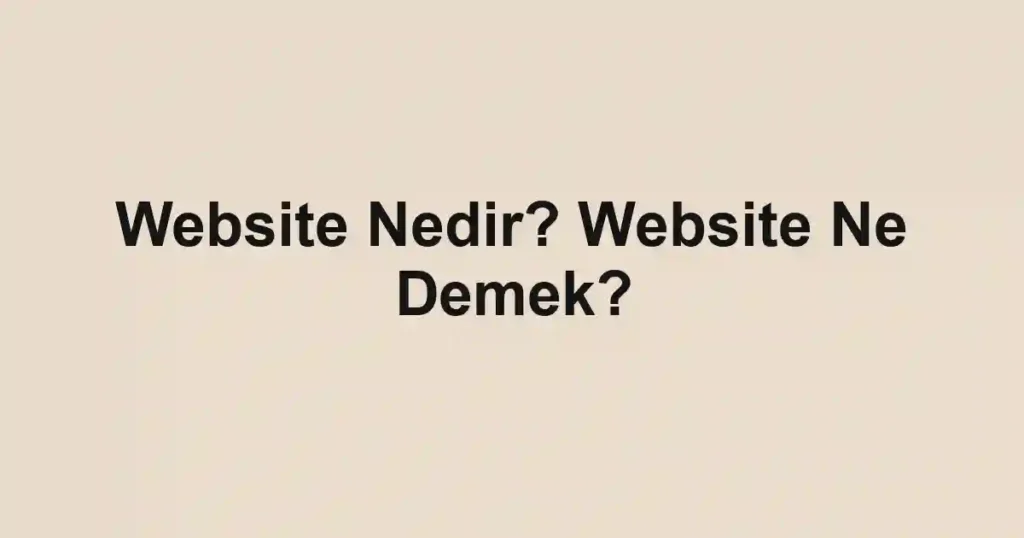 Website Nedir? Website Ne Demek?