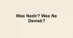 Wee Nedir? Wee Ne Demek?