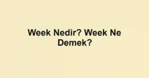 Week Nedir? Week Ne Demek?