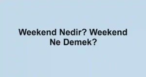 Weekend Nedir? Weekend Ne Demek?