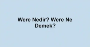 Were Nedir? Were Ne Demek?