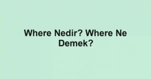 Where Nedir? Where Ne Demek?