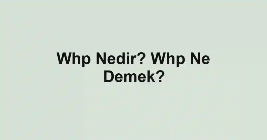 Whp Nedir? Whp Ne Demek?