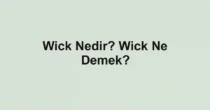 Wick Nedir? Wick Ne Demek?
