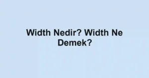 Width Nedir? Width Ne Demek?