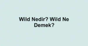 Wild Nedir? Wild Ne Demek?