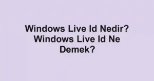 Windows Live Id Nedir? Windows Live Id Ne Demek?