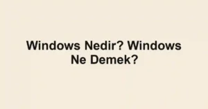 Windows Nedir? Windows Ne Demek?