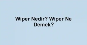 Wiper Nedir? Wiper Ne Demek?