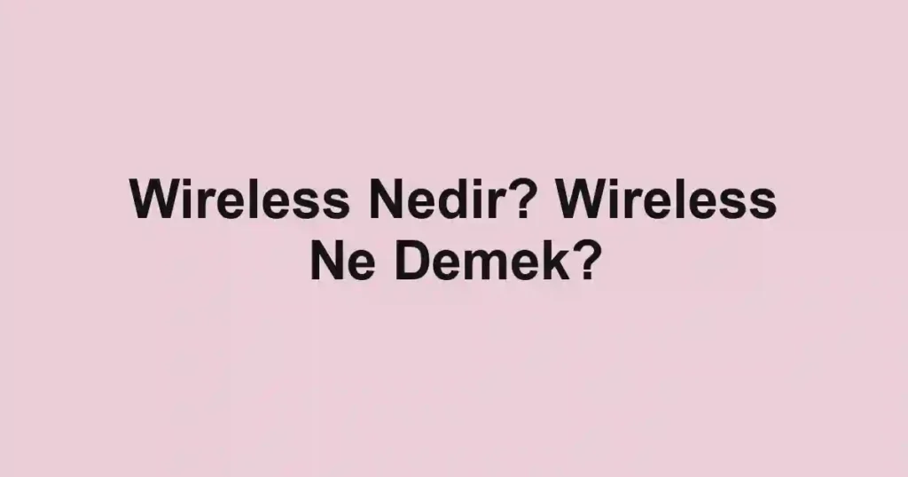 Wireless Nedir? Wireless Ne Demek?
