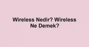 Wireless Nedir? Wireless Ne Demek?