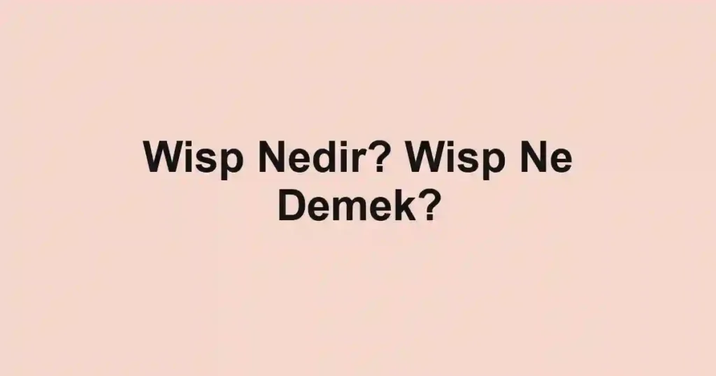 Wisp Nedir? Wisp Ne Demek?
