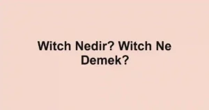Witch Nedir? Witch Ne Demek?
