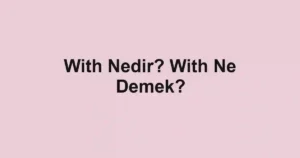 With Nedir? With Ne Demek?