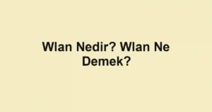 Wlan Nedir? Wlan Ne Demek?