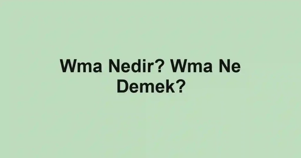 Wma Nedir? Wma Ne Demek?