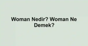 Woman Nedir? Woman Ne Demek?