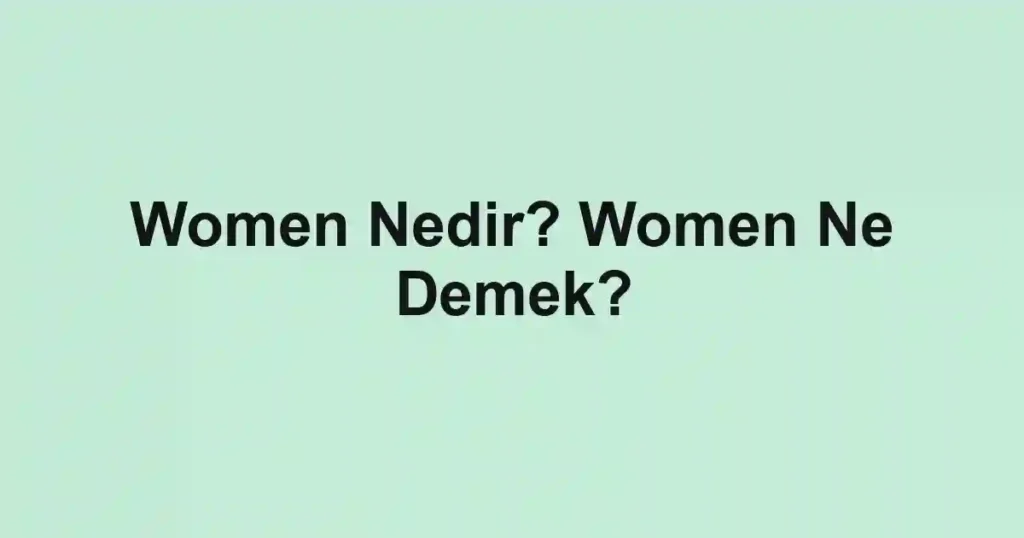 Women Nedir? Women Ne Demek?