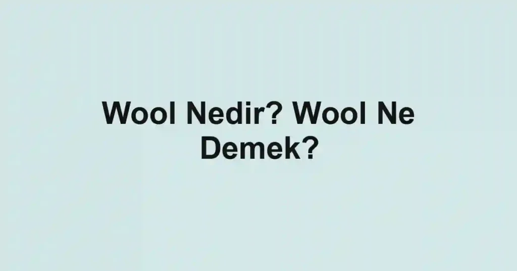 Wool Nedir? Wool Ne Demek?