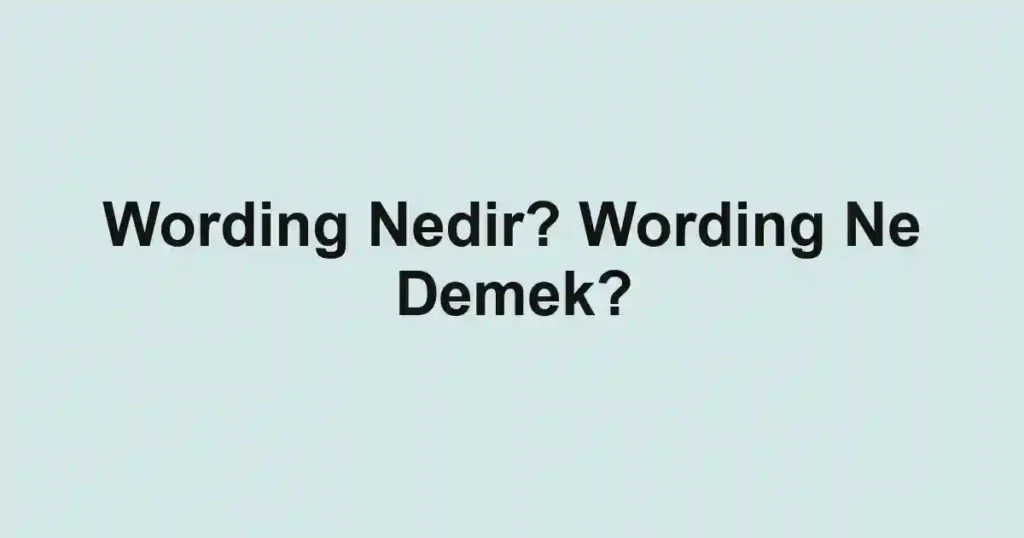 Wording Nedir? Wording Ne Demek?