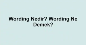 Wording Nedir? Wording Ne Demek?
