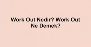Work Out Nedir? Work Out Ne Demek?