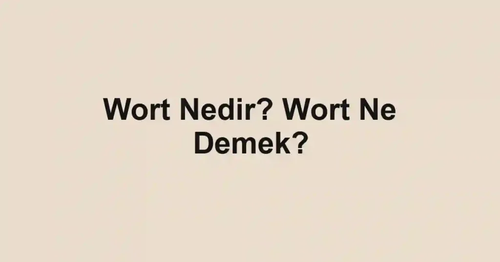 Wort Nedir? Wort Ne Demek?