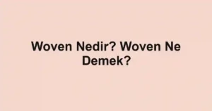 Woven Nedir? Woven Ne Demek?