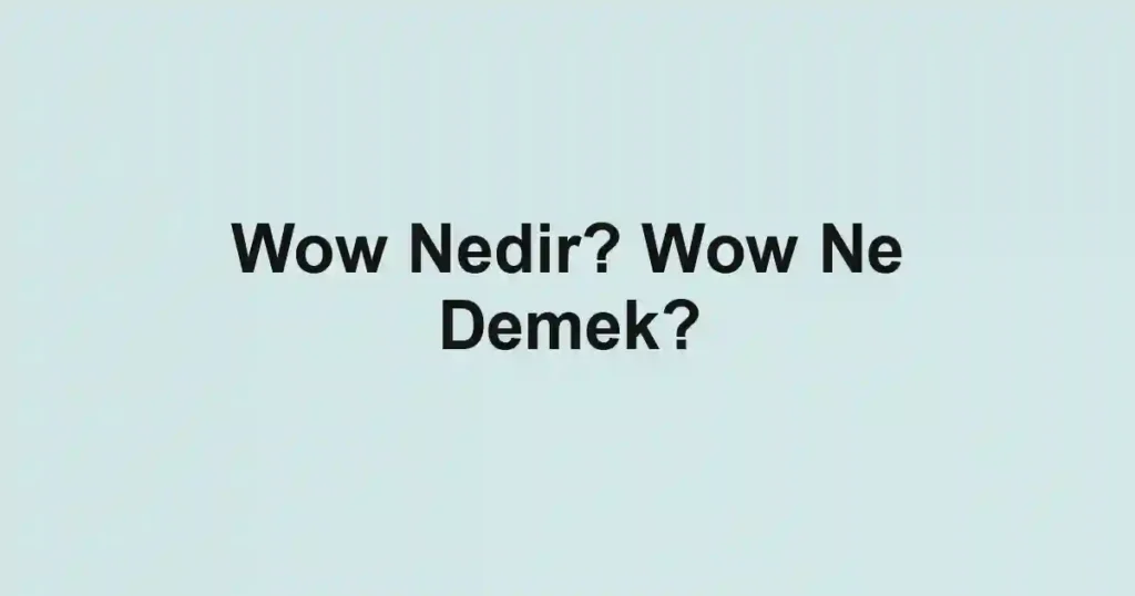 Wow Nedir? Wow Ne Demek?