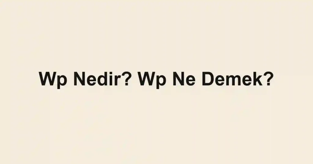 Wp Nedir? Wp Ne Demek?