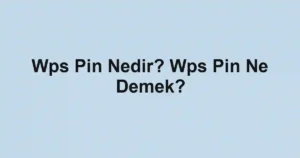 Wps Pin Nedir? Wps Pin Ne Demek?
